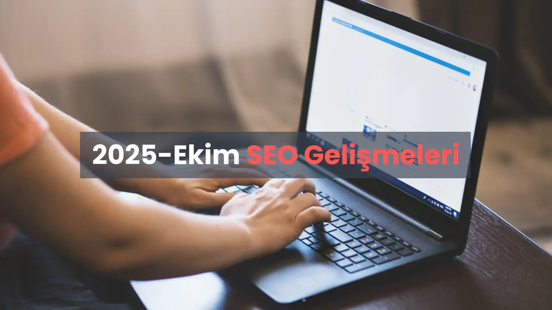 Ekim 2025'te SEO Dünyasında Neler Oldu?