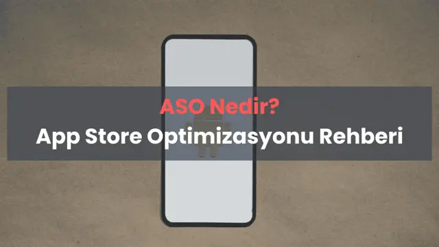 ASO Nedir? App Store Optimizasyonu Rehberi