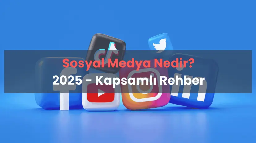 Sosyal Medya Nedir? Kapsamlı Rehber (2025)